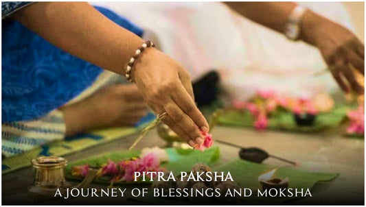 Pitra Paksha – A Journey of Blessings and Moksha